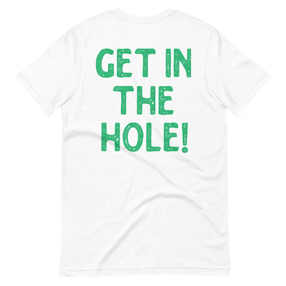 Get in the Hole Unisex t-shirt