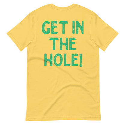 Get in the Hole Unisex t-shirt