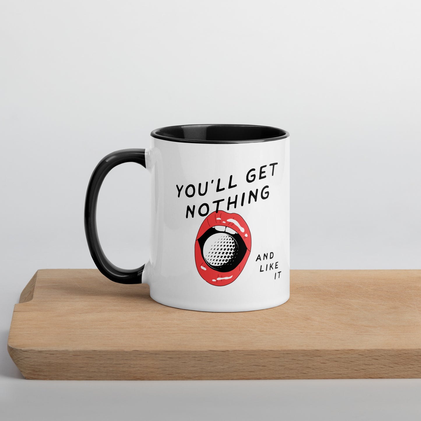 You'll Get Nothing and Like It Mug