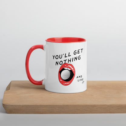 You'll Get Nothing and Like It Mug
